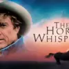 The Horse Whisperer - A Sweeping, Emotionally Resonant Drama